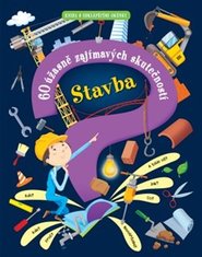 Stavba – 60 úžasně zajímavých skutečností