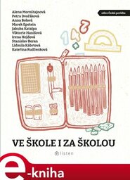 Ve škole i za školou - Alena Mornštajnová, Lidmila Kábrtová, Marek Epstein, Viktorie Hanišová, Petra Dvořáková, Irena Hejdová, Anna Bolavá, Kateřina Rudčenková, Jakuba Katalpa, Stanislav Beran