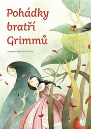 Pohádky bratří Grimmů - Jacob Grimm, Wilhelm Grimm