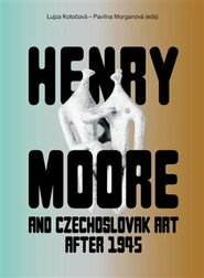 Henry Moore and Czechoslovak Art after 1945