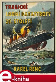 Tragické lodní katastrofy 20.století - Karel Renc