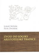 Úvod do logiky aristotelské tradice - Petr Dvořák, Lukáš Novák