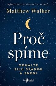 Proč spíme – Odhalte sílu spánku a snění - Matthew Walker