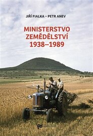 Ministerstvo zemědělství 1938–1989 - Jiří Fialka, Petr Anev