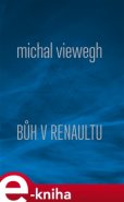 Bůh v renaultu - Michal Viewegh