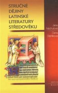 Stručné dějiny latinské literatury středověku - Jana Nechutová, Dana Stehlíková