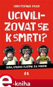 Ucivilizovat se k smrti? - Christoper Ryan