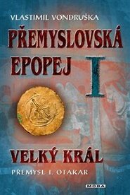 Přemyslovská epopej I. - Velký král Přemysl Otakar I - Vlastimil Vondruška