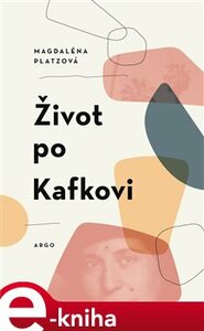 Život po Kafkovi - Magdaléna Platzová