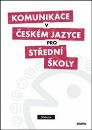 Komunikace v českém jazyce pro střední školy - učebnice - kol.