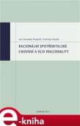 Racionální spotřebitelské chování a vliv iracionality - Vratislav Kozák, Jan Závodný Pospíšil