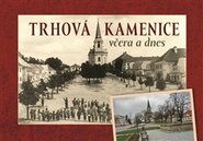 Trhová Kamenice včera a dnes - Veronika Žaloudková, Radek Pavlík