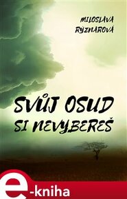 Svůj osud si nevybereš - Miloslava Rýznarová