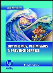 Optimismus, pesimismus a prevence deprese - Jaro Křivohlavý