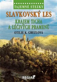 Tajemné stezky - Slavkovský les - krajem ticha a léčivých pramenů - Otilie K. Grezlová