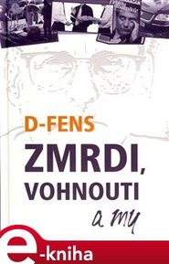 Zmrdi, vohnouti a my - D-Fens