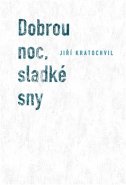 Dobrou noc, sladké sny - Jiří Kratochvil