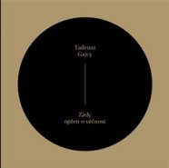 Zády opřen o věčnost - Tadeusz Gajcy