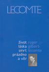 Život láska smrt prázdno a vítr - Roger Gilbert-Lecomte