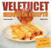 Veletucet (144) medových receptů přímo od včelaře - Vladimír Glaser, Tomáš Přecechtěl