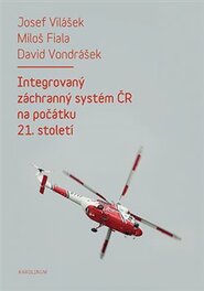 Integrovaný záchranný systém ČR na počátku 21. století - David Vondrášek, Josef Vilášek, Miloš Fiala