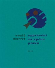 Vyprávění za zpěvů ptáků - Ewald Murrer