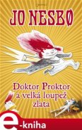 Doktor Proktor a velká loupež zlata - Jo Nesbo