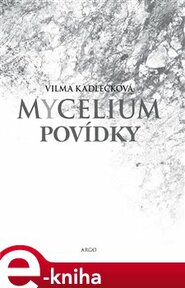 Mycelium - Povídky - Vilma Kadlečková