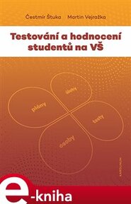 Testování a hodnocení studentů na VŠ - Martin Vejražka, Čestmír Štuka