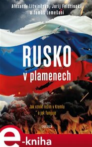 Rusko v plamenech - Tomáš Lemešani, Alexandr Litviněnko, Jurij Felštinskij