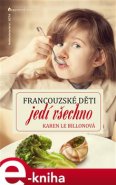 Francouzské děti jedí všechno - Karen Le Billonová