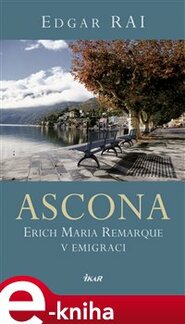 Ascona. Erich Maria Remarque v emigraci - Edgar Rai