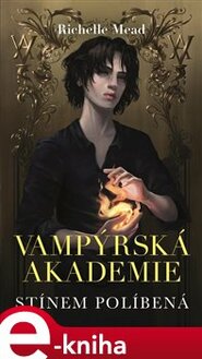 Vampýrská akademie 3- Stínem políbená - Richelle Mead