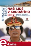 Naši lidé v Kaddáfího Libyi - Miroslav Belica