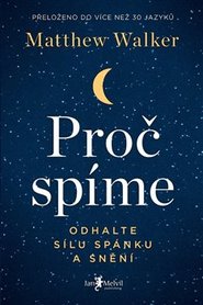 Proč spíme – Odhalte sílu spánku a snění - Matthew Walker