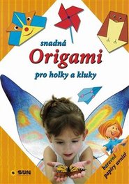 Snadná Origami pro holky a kluky - Diksha Chetna