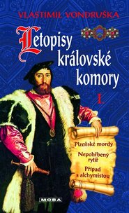 Letopisy královské komory I. - Plzeňské mordy / Nepohřbený rytíř / Případ s alchymistou