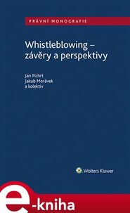 Whistleblowing - závěry a perspektivy - Jan Pichrt, kol., Jakub Morávek