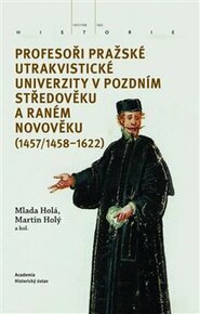 Profesoři pražské utrakvistické univerzity v pozdním středověku a raném novověku (1457/1458-1622) - Martin Holý, Mlada Holá