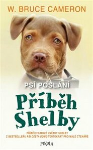 Psí poslání: Příběh Shelby - Bruce W. Cameron