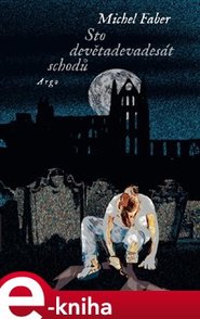 Sto devětadevadesát schodů - Michel Faber