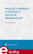 Mediace a probace v kontextu sociální andragogiky - Jaroslav Veteška