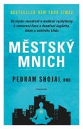 Městský mnich - Východní moudrost a moderní vychytávky k zastavení času a dosažení úspěchu, štěstí a vnitřního klidu - Pedram Shojai