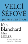 Velcí šéfové - Ken Blanchard, Mark Miller