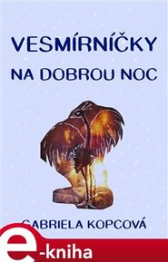 Vesmírníčky na dobrou noc - Gabriela Kopcová