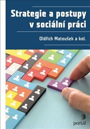 Strategie a postupy v sociální práci - Oldřich Matoušek, Kateřina Šámalová, Jaroslava Šťastná, Petr Vojtíšek