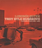 Tady bylo Husákovo - Lubomír Kotek