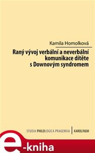 Raný vývoj verbální a neverbální komunikace dítěte s Downovým syndromem - Kamila Homolková