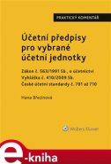 Účetní předpisy pro vybrané účetní jednotky. Praktický komentář - Hana Březinová