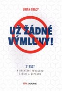 Už žádné výmluvy! - Brian Tracy